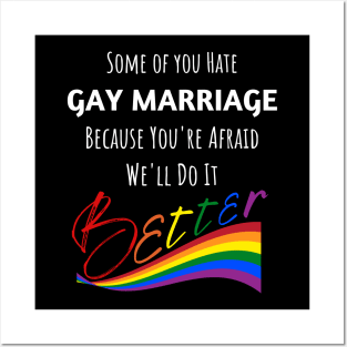 Hate Gay Marriage Because We'll Do It Better Posters and Art